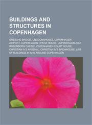 Buildings and structures in Copenhagen Øresund Bridge, Ungdomshuset, Copenhagen Airport, Copenhagen Opera House, Copenhagen Zoo, Rosenborg Castle, Copenhagen Court House, Christian IV's Arsenal, Christian IV's Brewhouse,1157680615,9781157680611