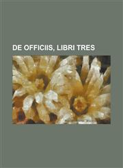 de Officiis, Libri Tres,1234407035,9781234407032