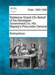 Waldemar Eckell (On Behalf of the Norwegian Government) vs. His Majesty's Procurator General,1275105343,9781275105348