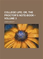 College Life (Volume 3); Or, the Proctor's Note-Book,1154337405,9781154337402