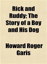 Rick and Ruddy; The Story of a Boy and His Dog,1152590979,9781152590977