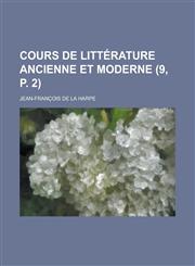 Cours de Litterature Ancienne Et Moderne (9, P. 2 ),1234201070,9781234201074