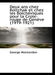 Deux ans chez Koltchak et chez les Bolchéviques pour la Croix-rouge de Genève (1919-1921),111545918X,9781115459181