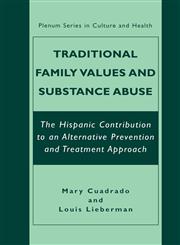 Traditional Family Values and Substance Abuse The Hispanic Contribution to an Alternative Prevention and Treatment Approach,0306466198,9780306466199