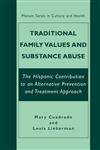 Traditional Family Values and Substance Abuse The Hispanic Contribution to an Alternative Prevention and Treatment Approach,0306466198,9780306466199