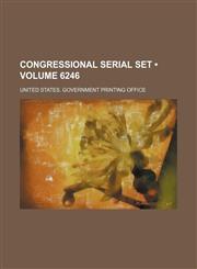 Congressional Serial Set (Volume 6246),1154133826,9781154133820