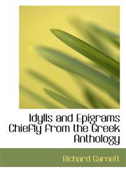 Idylls and Epigrams Chiefly from the Greek Anthology,1110478372,9781110478378