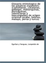 Glosario Etimologico de Las Palabras Espa Oles Castellanas, Catalanas, Gallegas, Mallorquinas, Por,1113152931,9781113152930