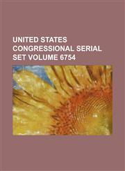 United States Congressional serial set Volume 6754,1130354784,9781130354782