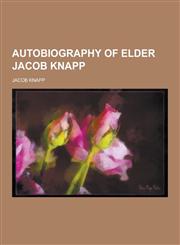 Autobiography of Elder Jacob Knapp,1230354468,9781230354460
