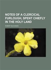 Notes of a Clercical Furlough, Spent Chiefly in the Holy Land,1150227001,9781150227004