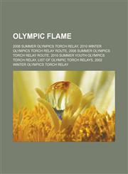 Olympic Flame 2008 Summer Olympics Torch Relay, 2010 Winter Olympics Torch Relay Route, 2008 Summer Olympics Torch Relay Route, 2010,1155831381,9781155831381