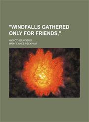 "Windfalls gathered only for friends,"; and other poems,115170590X,9781151705907