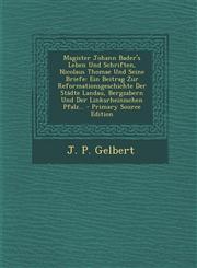 Magister Johann Bader's Leben Und Schriften, Nicolaus Thomae Und Seine Briefe Ein Beitrag Zur Reformationsgeschichte Der Städte Landau, Bergzabern Und Der Linksrheinischen Pfalz... - Primary Source Edition,1295105543,9781295105540