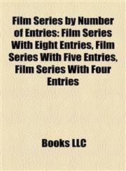 Film Series by Number of Entries Film Series With Eight Entries, Film Series With Five Entries, Film Series With Four Entries,1158159889,9781158159888