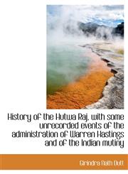 History of the Hutwa Raj, with some unrecorded events of the administration of Warren Hastings and o,1115893211,9781115893213