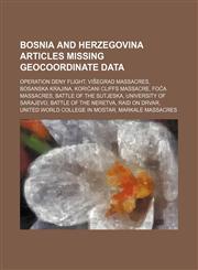Bosnia and Herzegovina articles missing geocoordinate data Operation Deny Flight, Višegrad massacres, Bosanska Krajina,1234575930,9781234575939