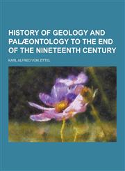 History of Geology and Palaeontology to the End of the Nineteenth Century,123020329X,9781230203294