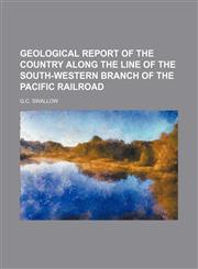 GEOLOGICAL REPORT OF THE COUNTRY ALONG THE LINE OF THE SOUTH-WESTERN BRANCH OF THE PACIFIC RAILROAD,1130623394,9781130623390
