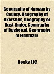 Geography of Norway by County Geography of Akershus, Geography of Aust-Agder, Geography of Buskerud, Geography of Finnmark,1157840612,9781157840619