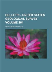 Bulletin - United States Geological Survey Volume 264,1154669025,9781154669022