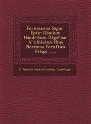 Fornmanna Sögur Eptir Gömlum Handritum Útgefnar A ̓tilhlutun Hins Norræna Fornfræa̓ Fèlags ......,1249543126,9781249543121