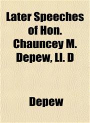Later Speeches of Hon. Chauncey M. Depew, Ll. D,1152366572,9781152366572