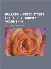 Bulletin - United States Geological Survey Volume 440,115508523X,9781155085234