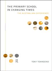 The Primary School in Changing Times The Australian Experience,0415146569,9780415146562