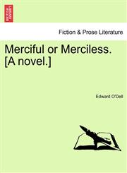Merciful or Merciless. [A novel.],1241238979,9781241238971