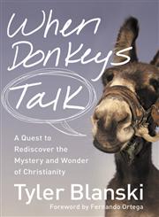When Donkeys Talk A Quest to Rediscover the Mystery and Wonder of Christianity,0310334985,9780310334989