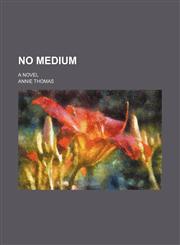 No Medium; A Novel,1150805528,9781150805523