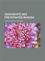 Geschichte Des Freystaates Ragusa,1234493071,9781234493073