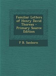 Familiar Letters of Henry David Thoreau - Primary Source Edition,128944966X,9781289449667
