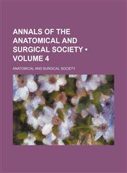 Annals of the Anatomical and Surgical Society (Volume 4),145881372X,9781458813725