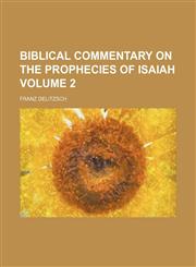 Biblical commentary on the prophecies of Isaiah Volume 2,1154637522,9781154637526