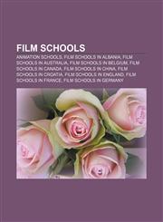 Film schools Animation schools, Film schools in Albania, Film schools in Australia, Film schools in Belgium, Film schools in Canada,1156471435,9781156471432