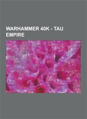 Warhammer 40k - Tau Empire Kroot, Tau Castes, Tau Characters, Tau Technology, Vespid, Great Knarloc, Kindred, Knarloc, Kroothawk, Krootox, Kroot,1230852751,9781230852751