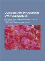 Commentarii in Quatuor Evangelistas; Qui Complectitur Evangelium Matthaei a Cap. XVII. Usque Ad Finem (2 ),123105185X,9781231051856