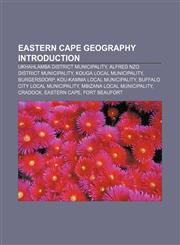 Eastern Cape geography Introduction Ukhahlamba District Municipality, Alfred Nzo District Municipality, Kouga Local Municipality, Burgersdorp,1157093124,9781157093121