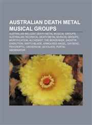 Australian death metal musical groups Australian melodic death metal musical groups, Australian technical death metal musical groups,1156941431,9781156941430