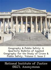 Geography & Public Safety A Quarterly Bulletin of Applied Geography for the Study of Crime & Public Safety, Volume 2, Issue 2,1249837057,9781249837053