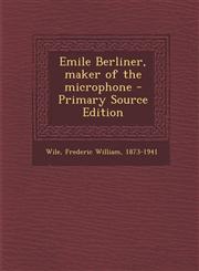 Emile Berliner, Maker of the Microphone - Primary Source Edition,1293451045,9781293451045