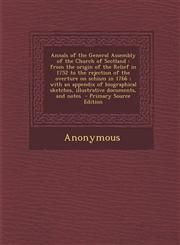 Annals of the General Assembly of the Church of Scotland From the Origin of the Relief in 1752 to the Rejection of the Overture on Schism in 1766; Wi,1287584373,9781287584377