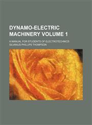 Dynamo-electric machinery Volume 1 ; a manual for students of electrotechnics,1235916014,9781235916014