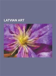 Latvian Art Art Museums and Galleries in Latvia, Art Schools in Latvia, Latvian Artists, Photography in Latvia, Mark Rothko, Minox,1230651047,9781230651040