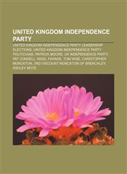 United Kingdom Independence Party United Kingdom Independence Party leadership elections, United Kingdom Independence Party politicians,1156627125,9781156627129