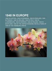 1848 in Europe 1848 in Austria, 1848 in Denmark, 1848 in England, 1848 in France, 1848 in Ireland, 1848 in Italy, 1848 in Luxembourg,1156020905,9781156020906