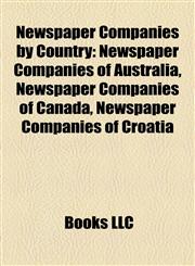 Newspaper Companies by Country Newspaper Companies of Australia, Newspaper Companies of Canada, Newspaper Companies of Croatia,1157891179,9781157891178