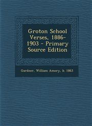 Groton School Verses, 1886-1903 - Primary Source Edition,1293709549,9781293709542